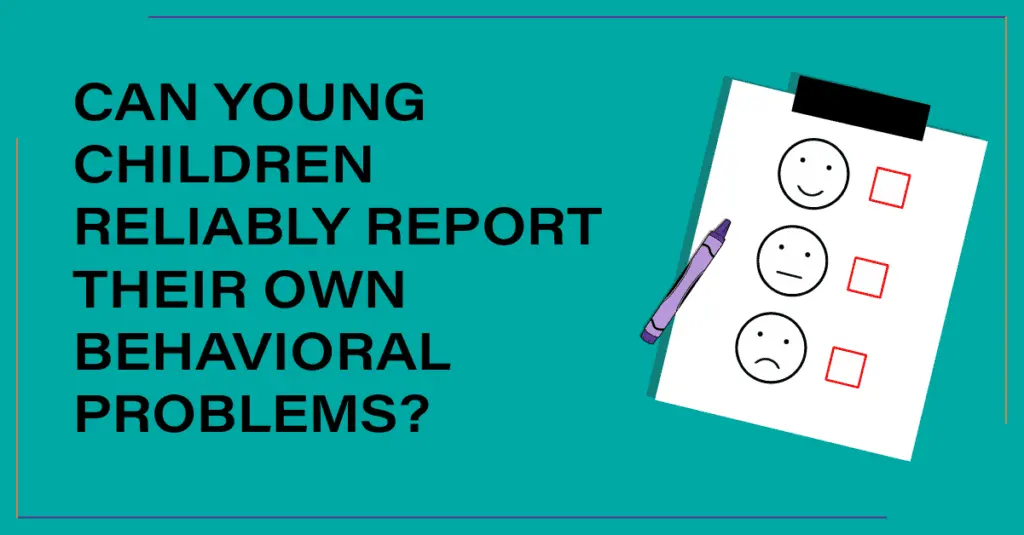 Can young children reliably report their own behavioral problems?